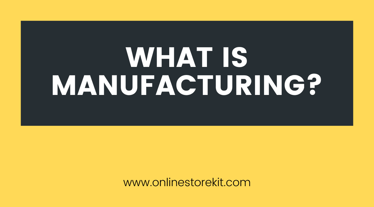 What is Manufacturing?