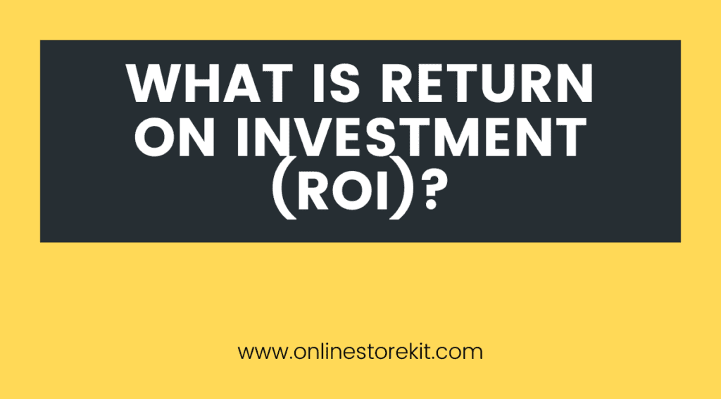 What is Return on Investment (ROI)?