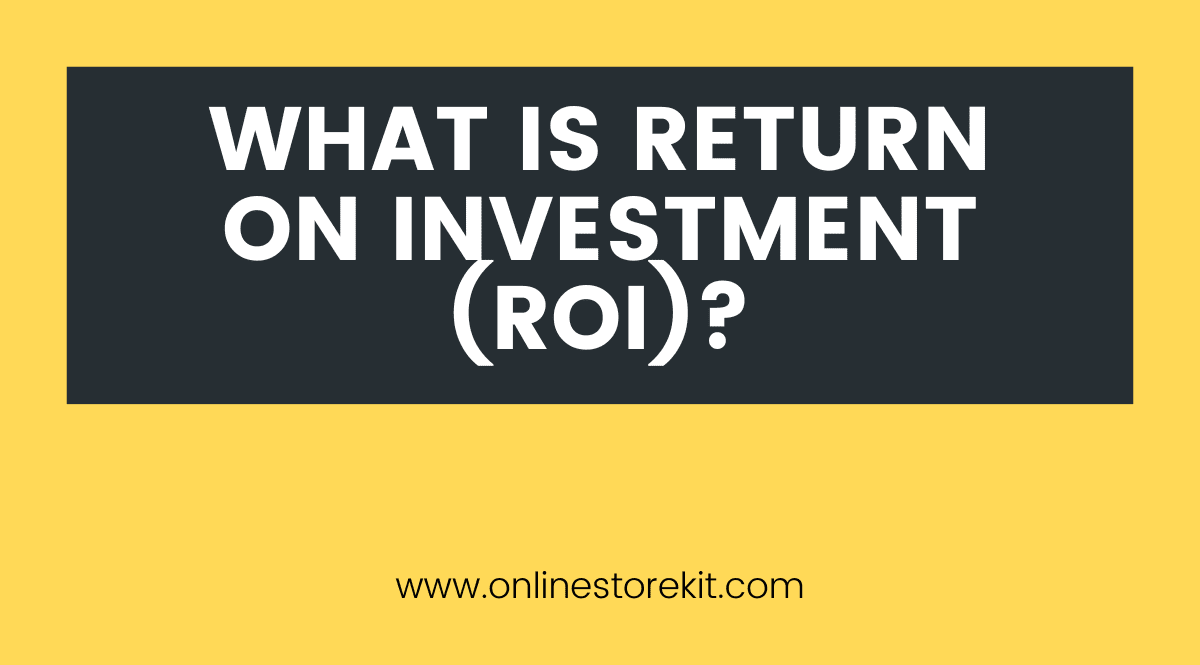 What is Return on Investment (ROI)?